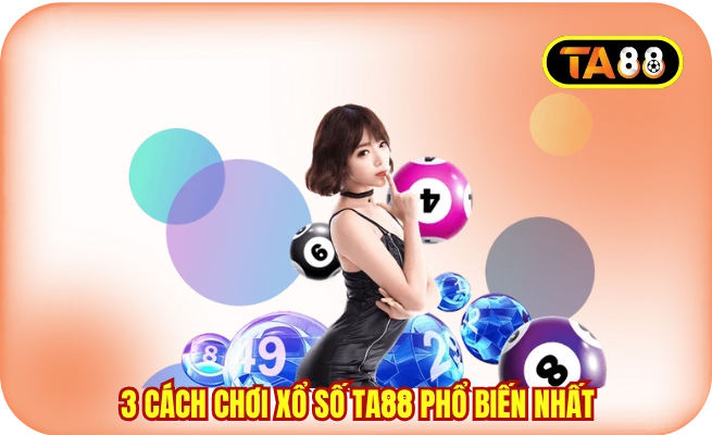 3 cách chơi xổ số TA88 phổ biến nhất