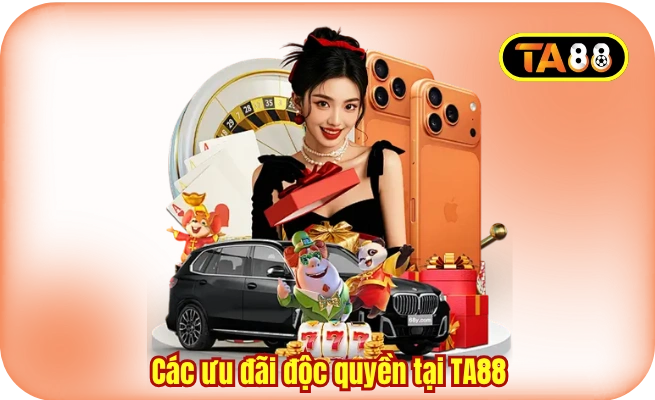 Các ưu đãi độc quyền tại TA88
