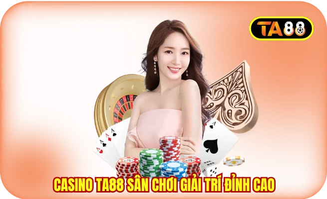 Casino TA88 sân chơi giải trí đỉnh cao