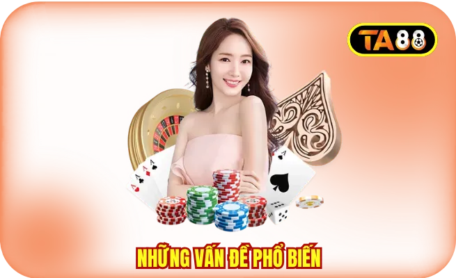 cau hoi thuong gap ta88 nhung van de pho bien Những vấn đề phổ biến trong mục câu hỏi thường gặp TA88