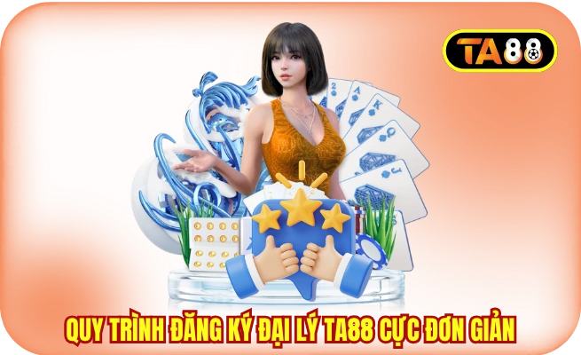 Quy trình đăng ký đại lý TA88 cực đơn giản