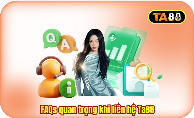 FAQs quan trọng khi liên hệ Ta88