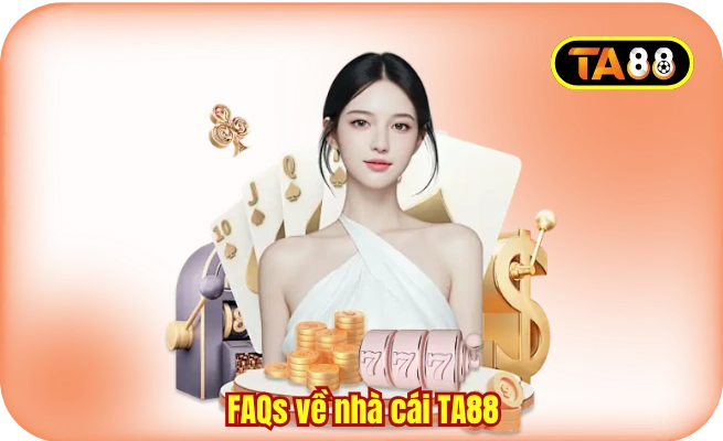 FAQs về nhà cái TA88