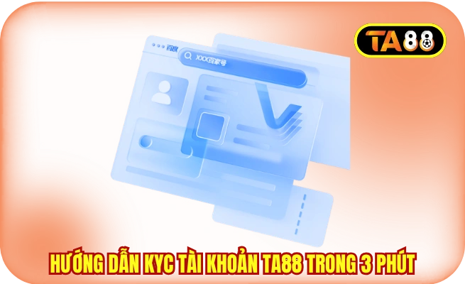 Hướng dẫn KYC tài khoản TA88 trong 3 phút