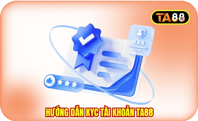 Hướng Dẫn KYC Tài Khoản TA88