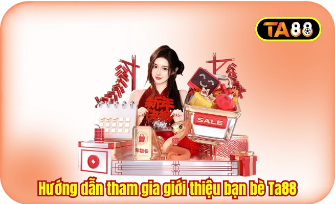 Hướng dẫn tham gia giới thiệu bạn bè Ta88