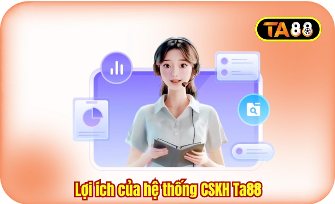 Lợi ích của hệ thống CSKH Ta88