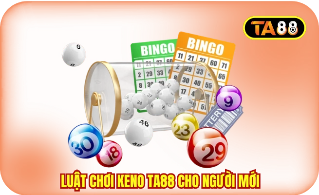 Luật chơi Keno TA88 cho người mới bắt đầu