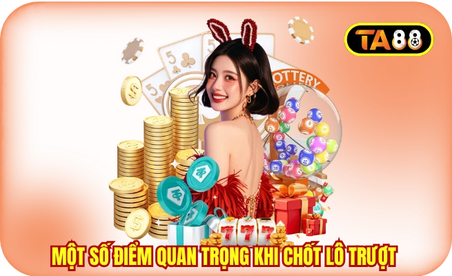 Một số điểm quan trọng khi chốt lô trượt