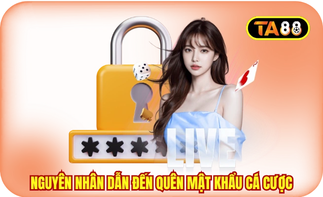 Nguyên nhân dẫn đến quên mật khẩu cá cược