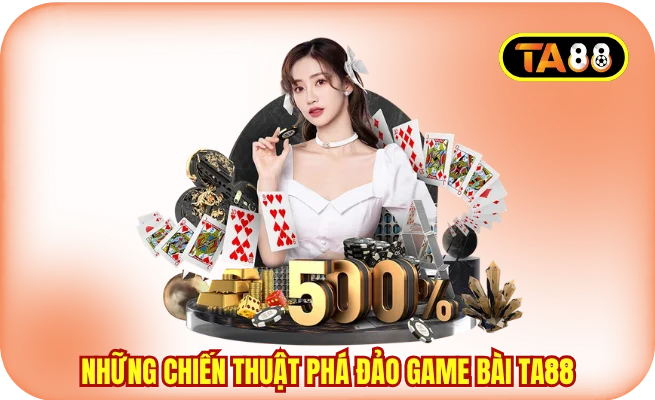 Những chiến thuật phá đảo game bài TA88