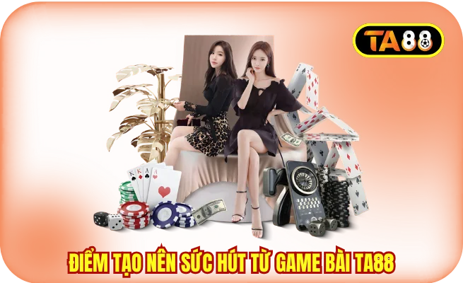Những điểm tạo nên sức hút từ game bài TA88