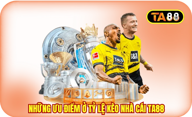 Những ưu điểm ở tỷ lệ kèo nhà cái TA88