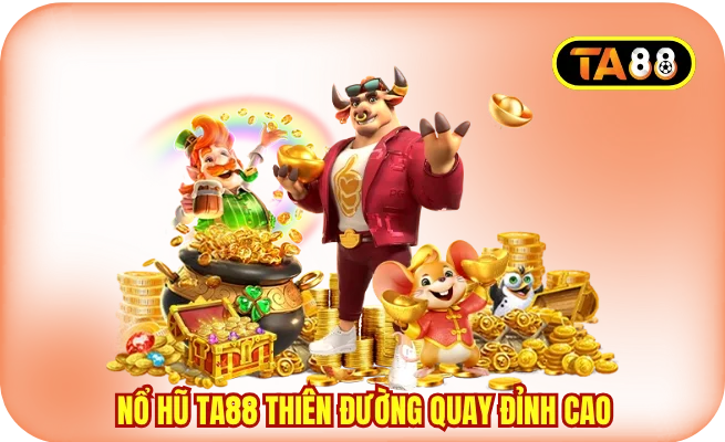 Nổ hũ TA88 thiên đường quay hũ đỉnh cao
