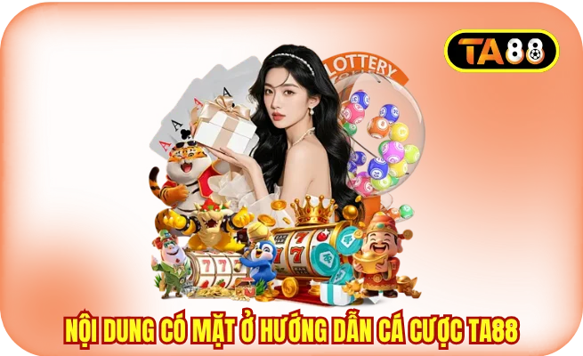 noi dung co mat o huong dan ca cuoc ta88 Nội dung có mặt ở hướng dẫn cá cược TA88
