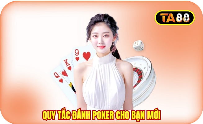 Quy tắc đánh Poker cho bạn mới
