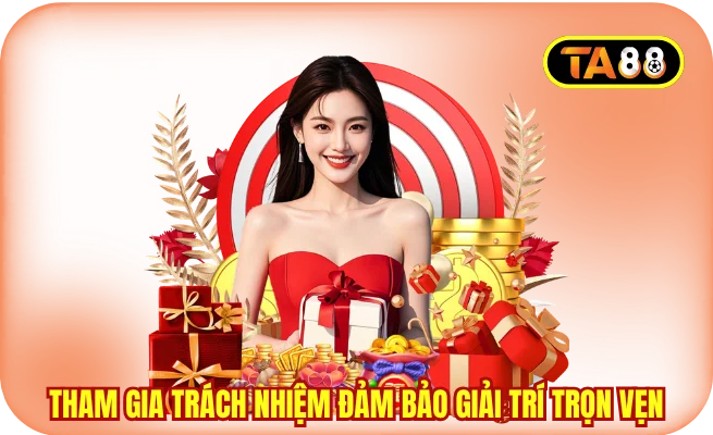 Tham gia trách nhiệm đảm bảo giải trí trọn vẹn