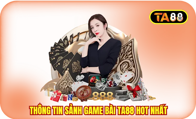 Thông tin sảnh game bài TA88 hot nhất