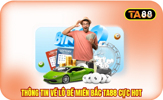 Thông tin về lô đề miền Bắc TA88 cực hot