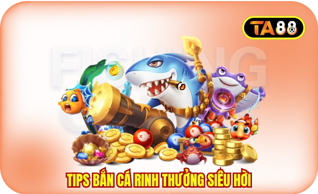 Tips bắn cá rinh thưởng siêu hời cho tân thủ
