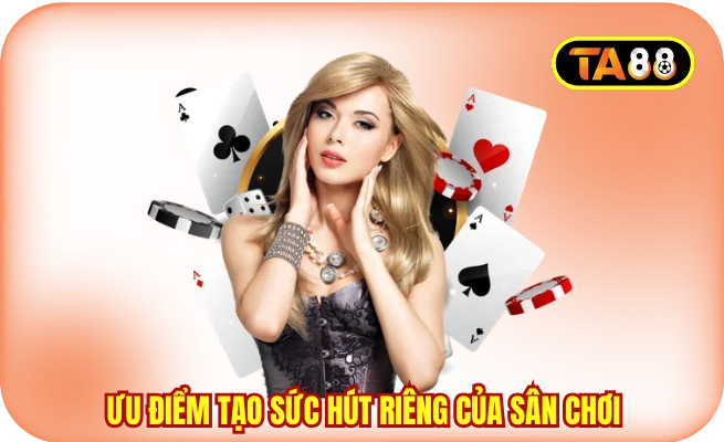 Ưu điểm tạo sức hút riêng của sân chơi