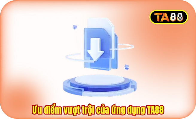 Ưu điểm vượt trội của ứng dụng TA88